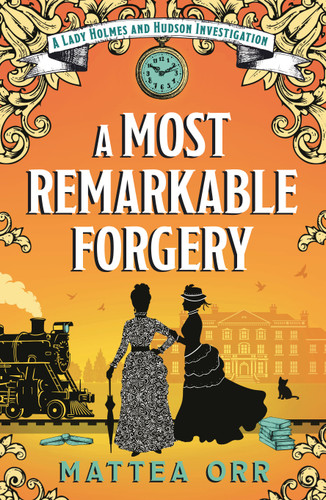 A Most Remarkable Forgery: A Lady Holmes and Hudson Investigation book cover by Mattea Orr