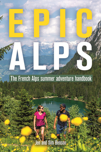 Epic Alps: The French Alps summer adventure handbook book cover by Jen Benson, Sim Benson