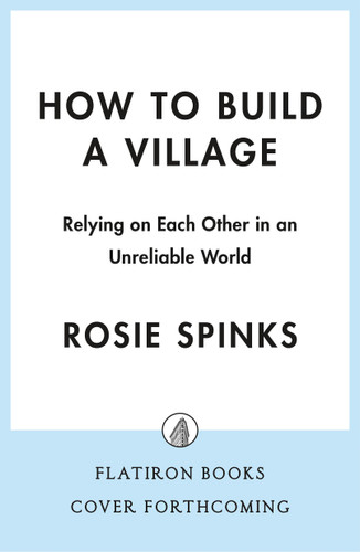 How to Build a Village: Relying on Each Other in an Unreliable World book cover by Rosie Spinks
