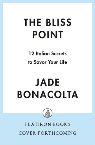 The Bliss Point: 12 Secrets to Savor Life Like an Italian book cover by Jade Bonacolta