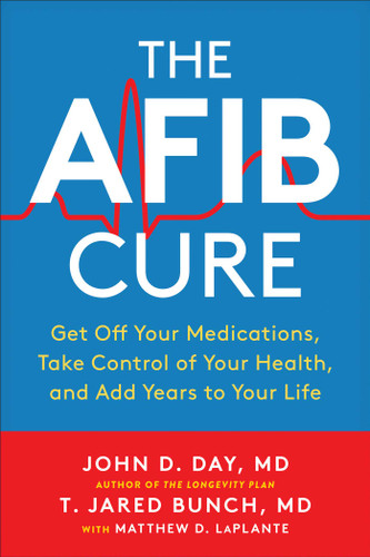 The AFib Cure: Get Off Your Medications, Take Control of Your Health, and Add Years to Your Life book cover by John D. Day, T. Jared Bunch, Matthew LaPlante