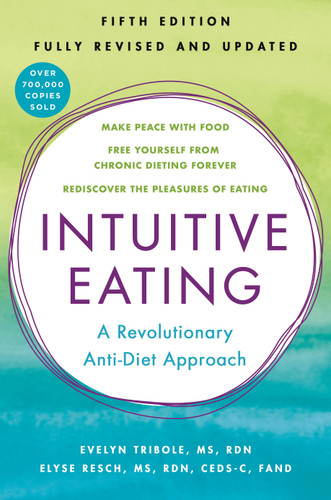 Intuitive Eating, 5th Edition: A Revolutionary Anti-Diet Approach book cover by Evelyn Tribole, M.S., R.D., Elyse Resch, M.S., R.D., F.A.D.A.