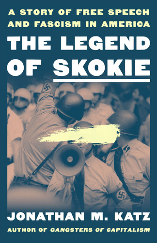 The Legend of Skokie: A Story of Free Speech and Fascism in America book cover by Jonathan M. Katz