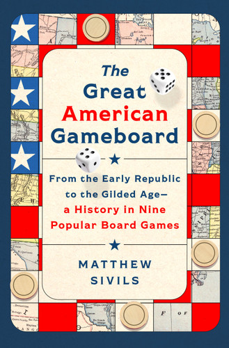 The Great American Gameboard: From the Early Republic to the Gilded Age—A History in Nine Popular Board Games book cover by Matthew Sivils