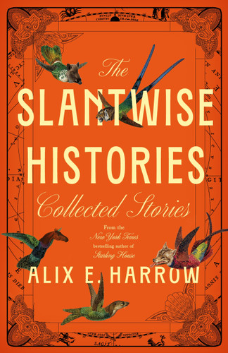The Slantwise Histories: Collected Stories book cover by Alix E. Harrow