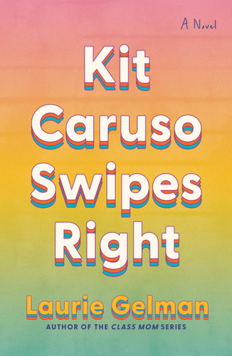 Kit Caruso Swipes Right: A Novel book cover by Laurie Gelman