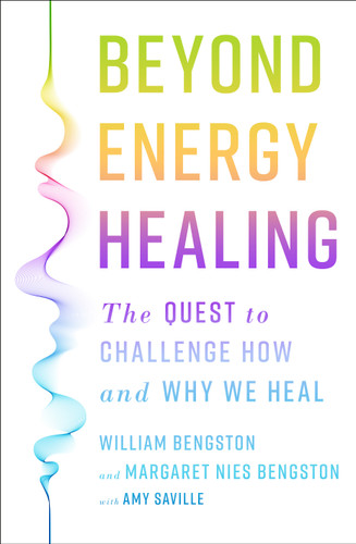 Beyond Energy Healing: The Quest to Challenge How and Why We Heal book cover by William Bengston, PhD, Margaret Nies Bengston