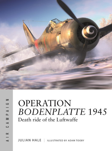 Operation Bodenplatte 1945: Death ride of the Luftwaffe (Air Campaign #67) [9781472876409]