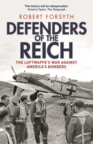 Defenders of the Reich: The Luftwaffe’s War Against America’s Bombers book cover by Robert Forsyth