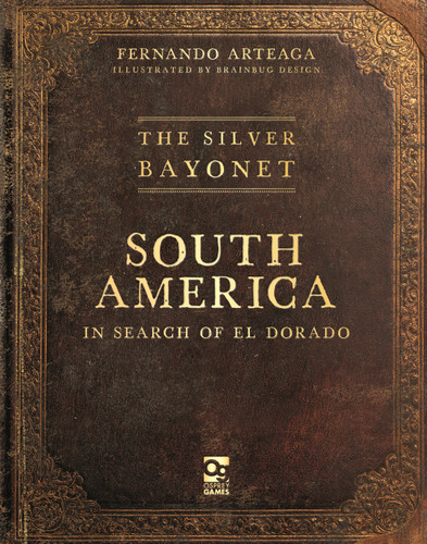 The Silver Bayonet: South America: In Search of El Dorado book cover by Fernando Arteaga