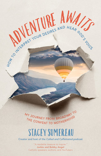 Adventure Awaits: How to Interpret Your Desires and Hear God’s Voice | My Journey from Broadway to the Convent to Motherhood book cover by Stacey Sumereau