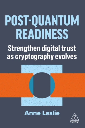 Post-Quantum Readiness: Strengthen Digital Trust as Cryptography Evolves book cover by Anne Leslie