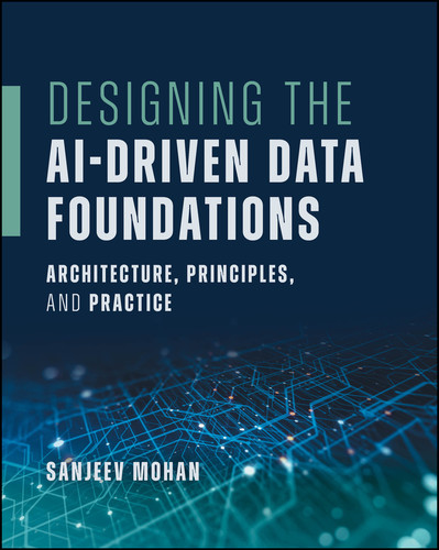 Designing the AI-Driven Data Foundations: Architecture, Principles, and Practice book cover by Sanjeev Mohan