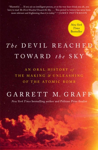 The Devil Reached Toward the Sky: An Oral History of the Making and Unleashing of the Atomic Bomb book cover by Garrett M. Graff