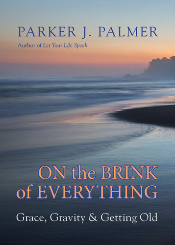On the Brink of Everything: Grace, Gravity, and Getting Old book cover by Parker J. Palmer