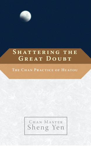 Shattering the Great Doubt: The Chan Practice of Huatou book cover by Chan Master Sheng Yen, Dahui