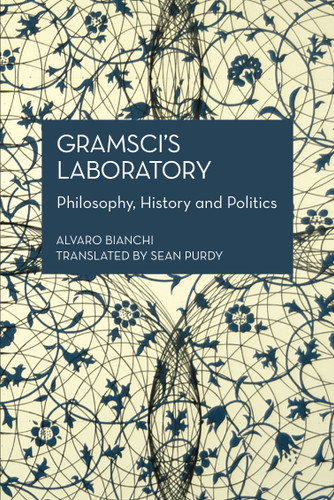 Gramsci’s Laboratory: Philosophy, History and Politics (Historical Materialism) book cover by Alvaro Bianchi