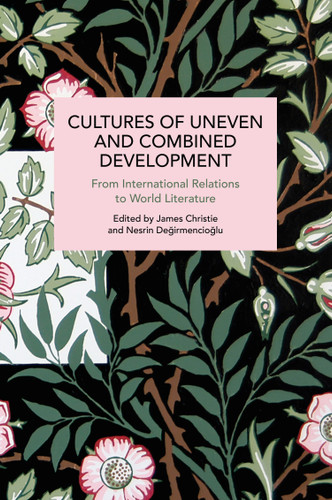 Cultures of Uneven and Combined Development: From International Relations to World Literature (Historical Materialism) book cover by 