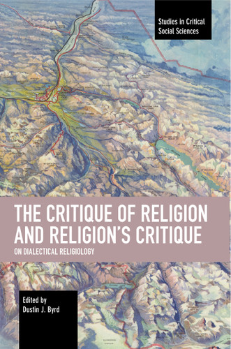 The Critique of Religion and Religion’s Critique: On Dialectical Religiology (Studies in Critical Social Sciences) book cover by 