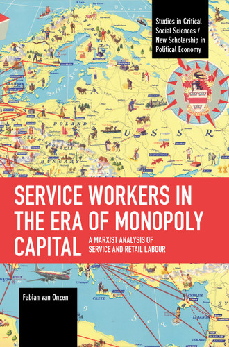 Service Workers in the Era of Monopoly Capital: A Marxist Analysis of Service and Retail Labour (Studies in Critical Social Sciences) book cover by Fabian van Onzen