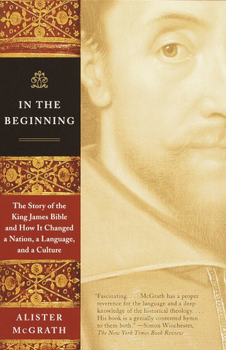 In the Beginning: The Story of the King James Bible and How It Changed a Nation, a Language, and a Culture book cover by Alister McGrath