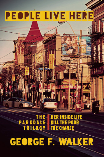 People Live Here: The Parkdale Trilogy: The Chance, Her Inside Life, and Kill the Poor book cover by George F. Walker