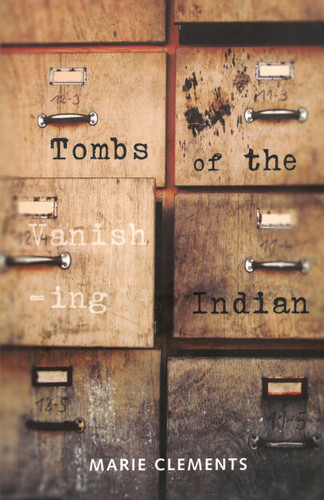 Tombs of the Vanishing Indian book cover by Marie Clements