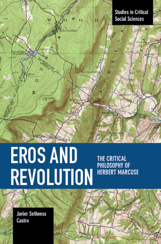 Eros and Revolution: The Critical Philosophy of Herbert Marcuse (Studies in Critical Social Sciences) book cover by Javier Sethness Castro