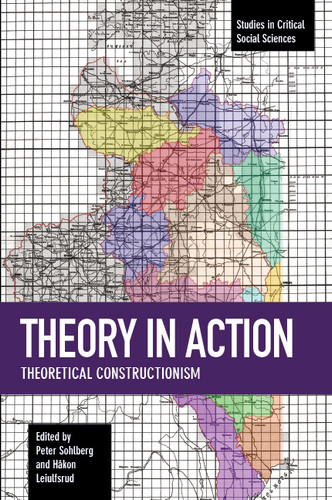 Theory in Action: Theoretical Constructionism (Studies in Critical Social Sciences) book cover by Peter Sohlberg, Håkon Leiulfsrud