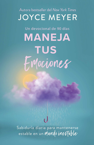 Maneja tus emociones (Un devocional de 90 días): Sabiduría diaria para mantenerse estable en un mundo inestable / Managing Your Emotions book cover by Joyce Meyer