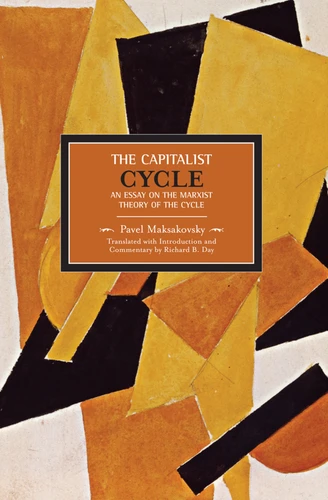 The Capitalist Cycle: An Essay on the Marxist Theory of the Cycle (Historical Materialism) book cover by Pavel Maksakovsky