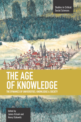 The Age of Knowledge: The Dynamics of Universities, Knowledge & Society (Studies in Critical Social Sciences) book cover by 