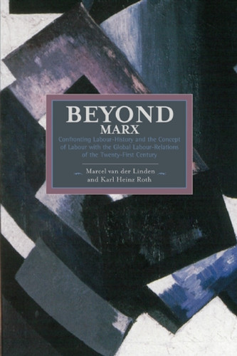 Beyond Marx: Theorising the Global Labour Relations of the Twenty-First Century (Historical Materialism) book cover by 