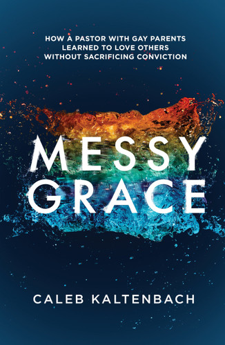 Messy Grace: How a Pastor with Gay Parents Learned to Love Others Without Sacrificing Conviction book cover by Caleb Kaltenbach