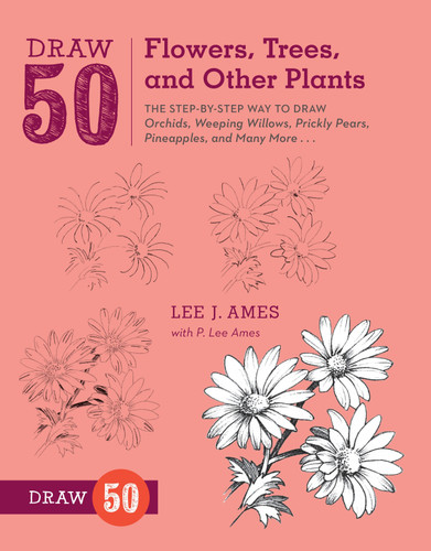 Draw 50 Flowers, Trees, and Other Plants: The Step-by-Step Way to Draw Orchids, Weeping Willows, Prickly Pears, Pineapples, and Many More... (Draw 50) book cover by Lee J. Ames, P. Lee Ames