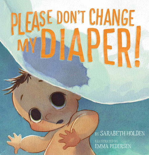 Please Don't Change My Diaper! book cover by Sarabeth Holden
