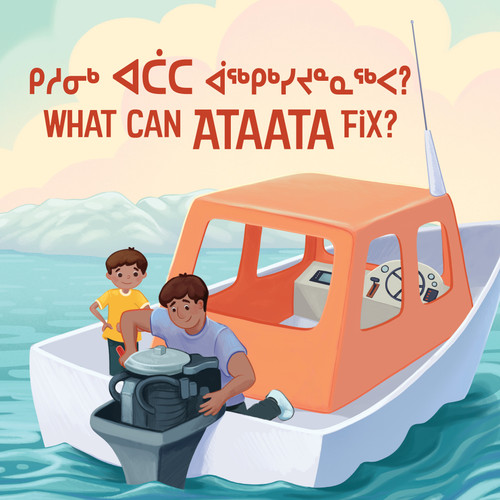 What Can Ataata Fix?: Bilingual Inuktitut and English Edition book cover by Nadia Sammurtok