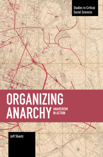 Organizing Anarchy: Anarchism in Action (Studies in Critical Social Sciences) book cover by Jeffrey Shantz