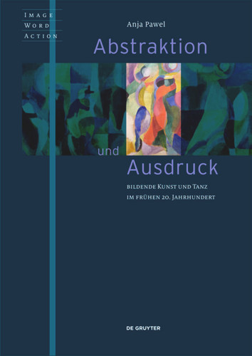 Abstraktion und Ausdruck: Bildende Kunst und Tanz im frühen 20. Jahrhundert book cover by Anja Pawel