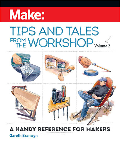Make: Tips and Tales from the Workshop Volume 2: A Handy Reference for Makers book cover by Gareth Branwyn