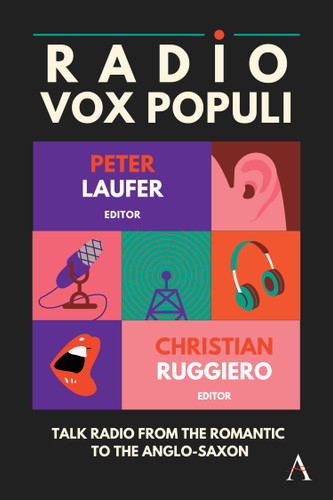 Radio Vox Populi: Talk Radio from the Romantic to the Anglo-Saxon (Anthem Studies in Emerging Media and Society) book cover by Peter Laufer, Christian Ruggiero