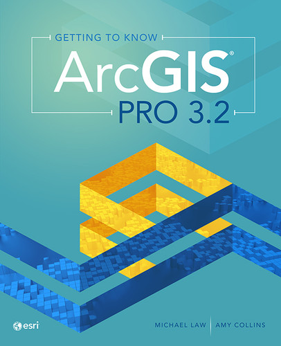 Getting to Know ArcGIS Pro 3.2 book cover by Michael Law, Amy Collins