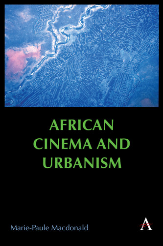 African Cinema and Urbanism (Anthem Africology Series #1) book cover by Marie-Paule Macdonald