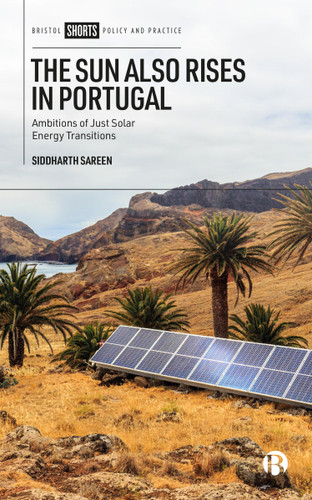 The Sun Also Rises in Portugal: Ambitions of Just Solar Energy Transitions book cover by Siddharth Sareen