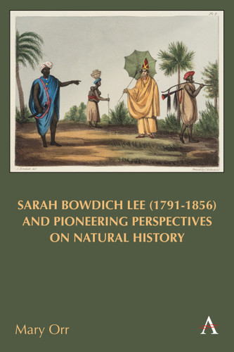 Sarah Bowdich Lee (1791-1856) and Pioneering Perspectives on Natural History (Anthem Studies in Travel #1) book cover by Mary Orr
