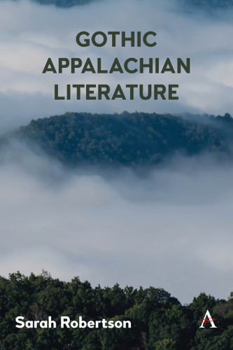 Gothic Appalachian Literature (Anthem Studies in Gothic Literature #1) book cover by Sarah Robertson