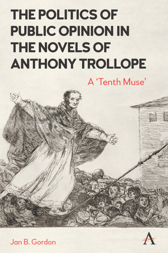 The Politics of Public Opinion in the Novels of Anthony Trollope: A 'Tenth Muse' book cover by Jan Gordon