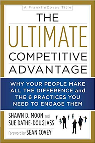 The Ultimate Competitive Advantage: Why Your People Make All the Difference and the 6 Practices You Need to Engage Them Cover