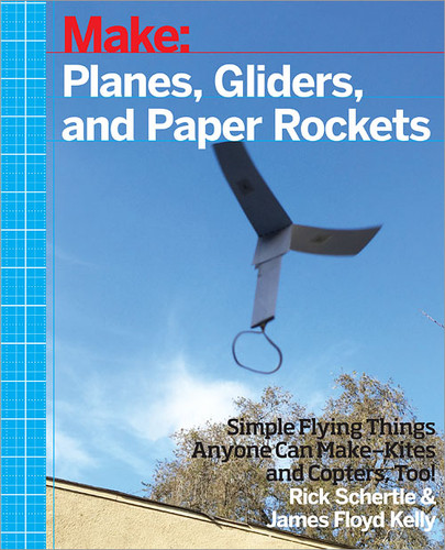 Planes, Gliders and Paper Rockets: Simple Flying Things Anyone Can Make--Kites and Copters, Too! book cover by Rick Schertle, James Floyd Kelly