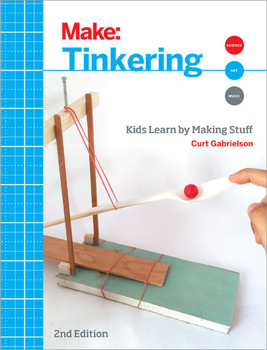 Tinkering: Kids Learn by Making Stuff book cover by Curt Gabrielson
